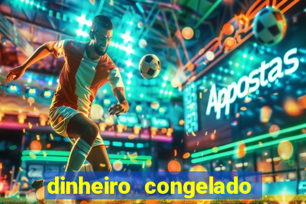 dinheiro congelado na plataforma de jogos